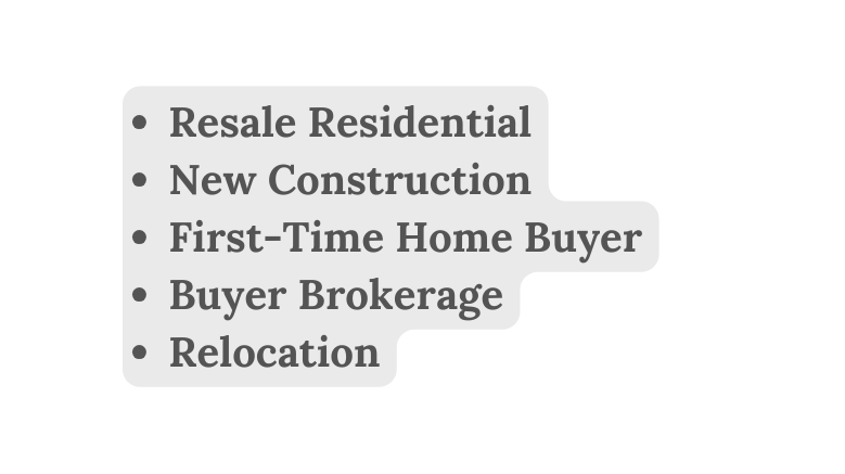 Resale Residential New Construction First Time Home Buyer Buyer Brokerage Relocation